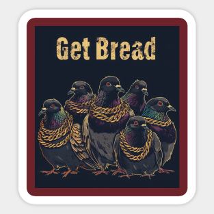 Get Bread My Fine Feathered Friend Sticker